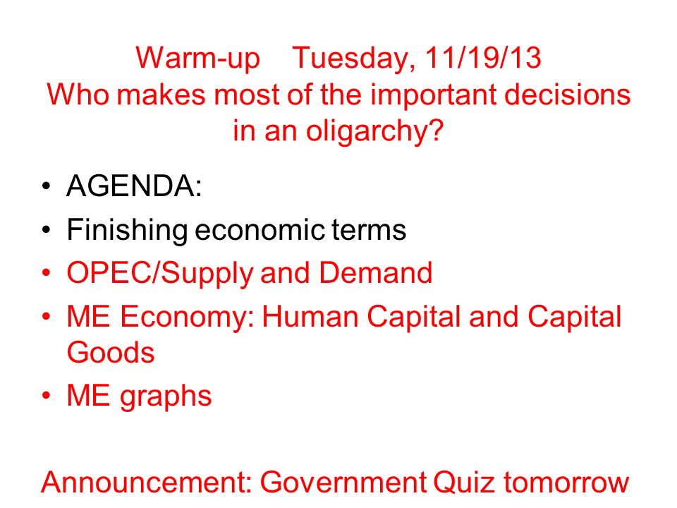 Warm-up Tuesday, 11/19/13 Who makes most of the important decisions in an oligarchy.