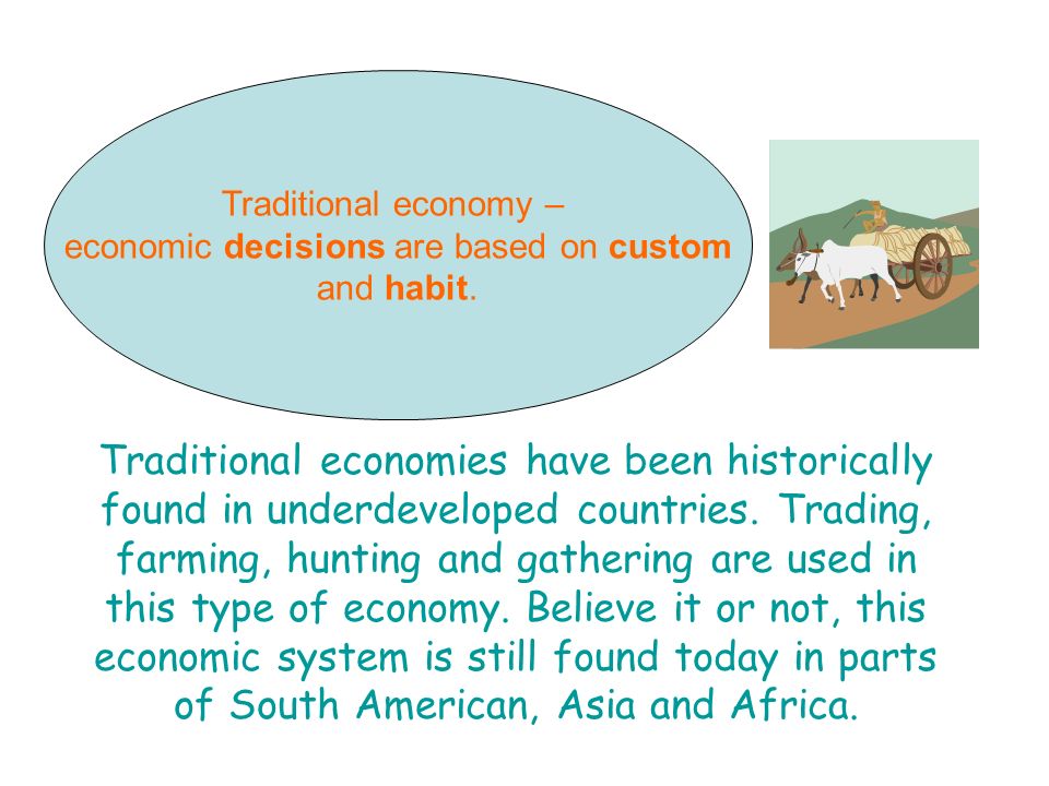 Traditional economies have been historically found in underdeveloped countries.