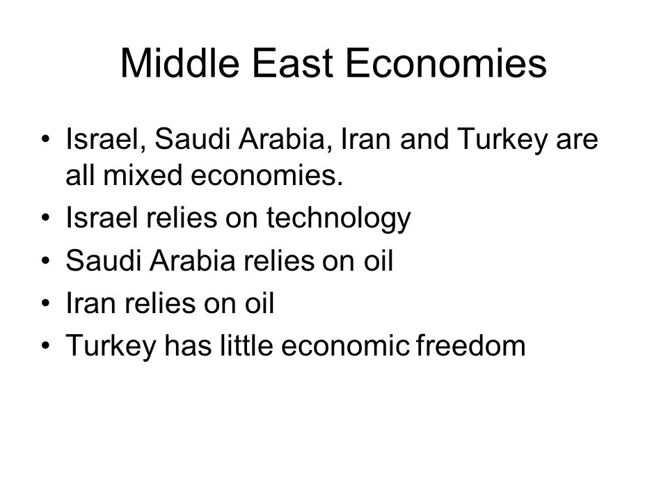 Middle East Economies Israel, Saudi Arabia, Iran and Turkey are all mixed economies.