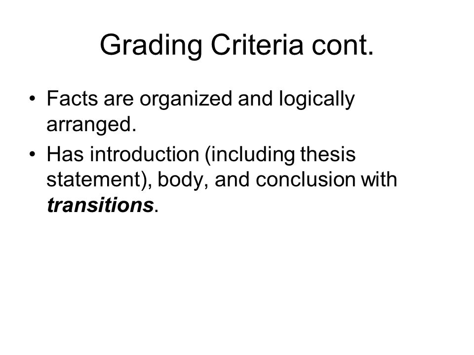 Grading Criteria cont. Facts are organized and logically arranged.