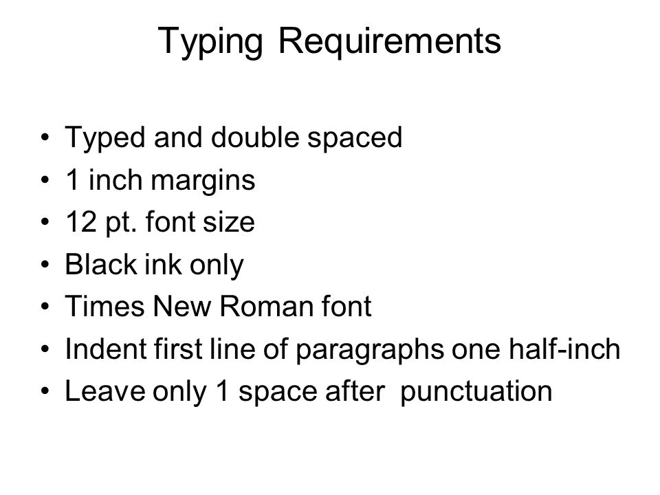 Typing Requirements Typed and double spaced 1 inch margins 12 pt.