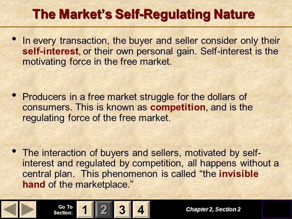 123 Go To Section: 4 The Market’s Self-Regulating Nature In every transaction, the buyer and seller consider only their self-interest, or their own personal gain.