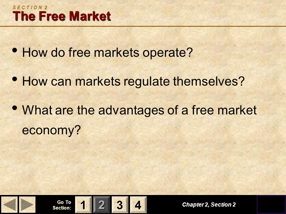 123 Go To Section: 4 The Free Market S E C T I O N 2 The Free Market How do free markets operate.