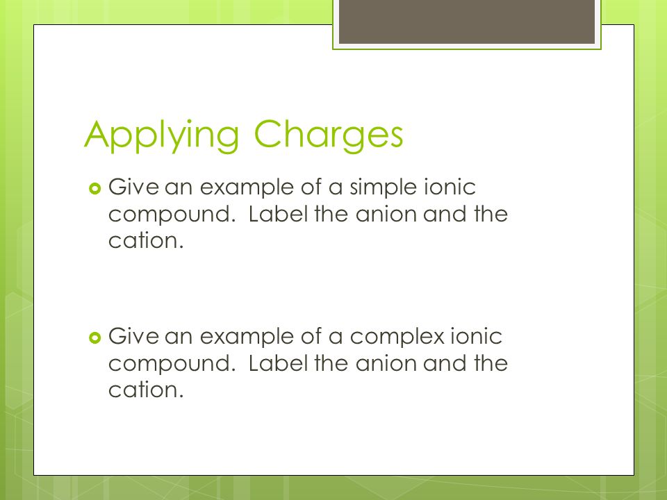 Applying Charges  Give an example of a simple ionic compound.