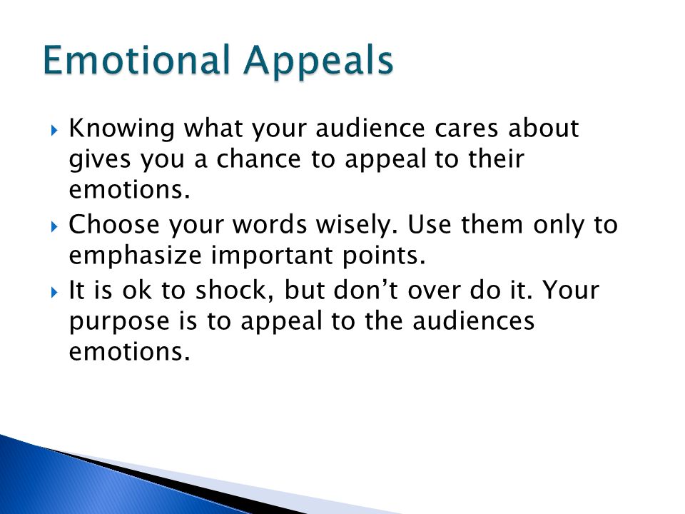  Knowing what your audience cares about gives you a chance to appeal to their emotions.