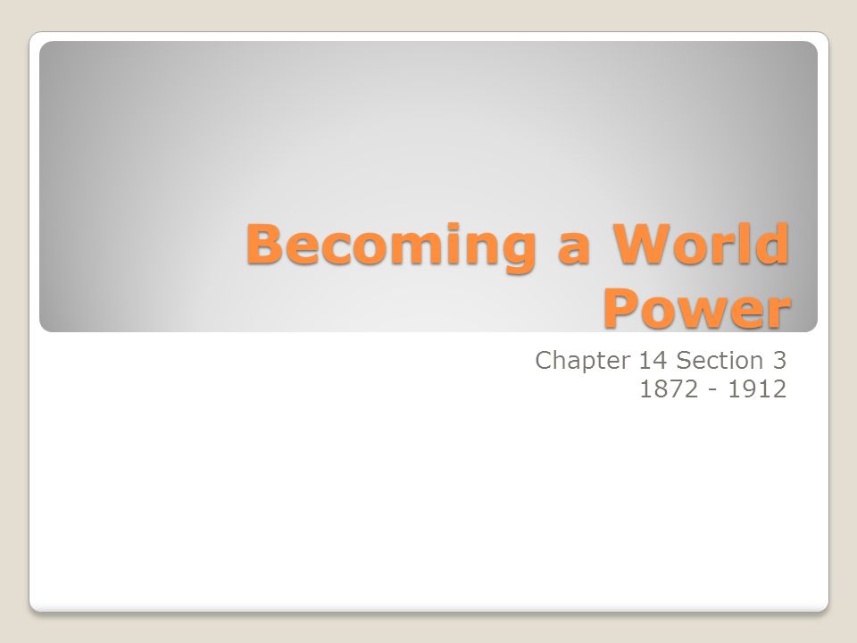 Becoming a World Power Chapter 14 Section