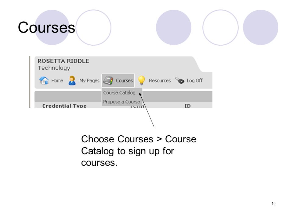 10 Courses Choose Courses > Course Catalog to sign up for courses.