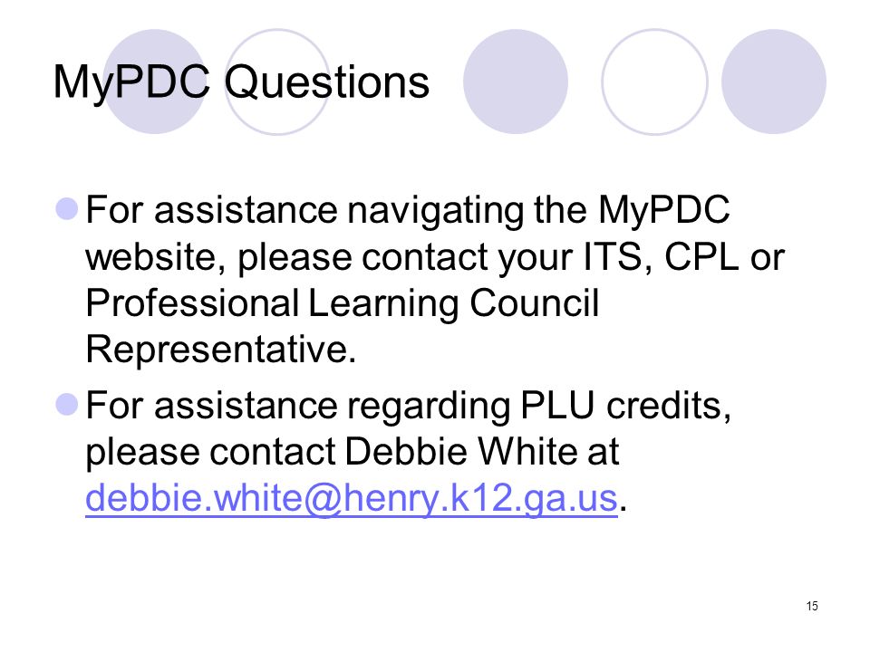 15 MyPDC Questions For assistance navigating the MyPDC website, please contact your ITS, CPL or Professional Learning Council Representative.