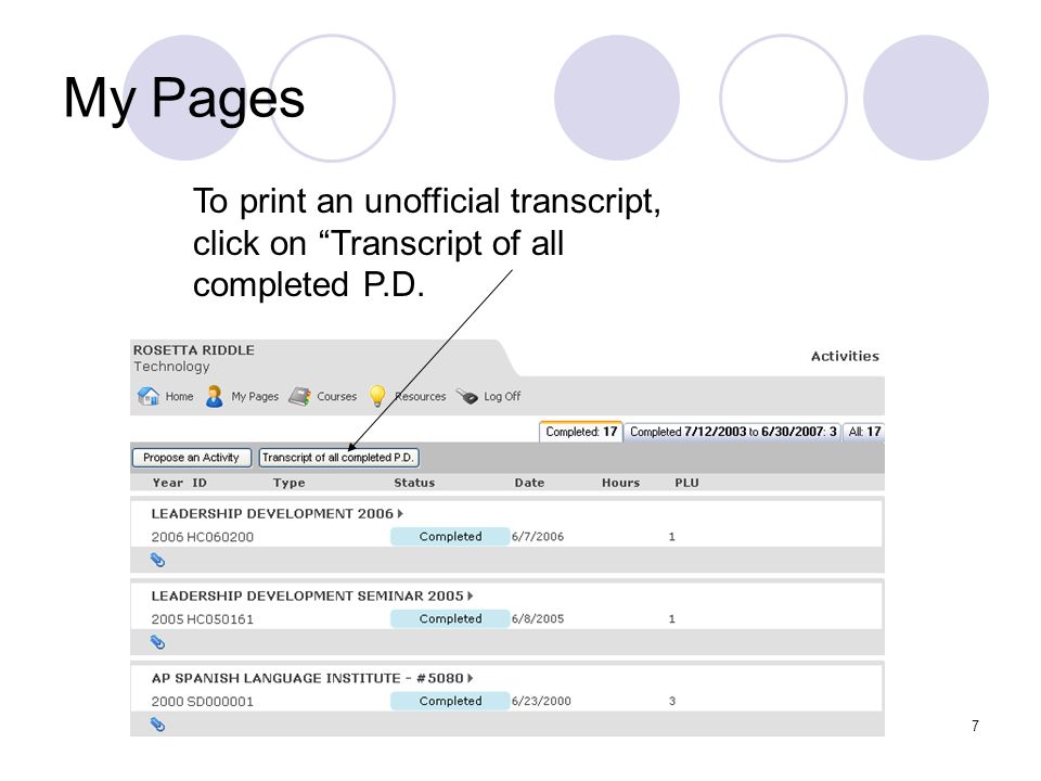 7 My Pages To print an unofficial transcript, click on Transcript of all completed P.D.