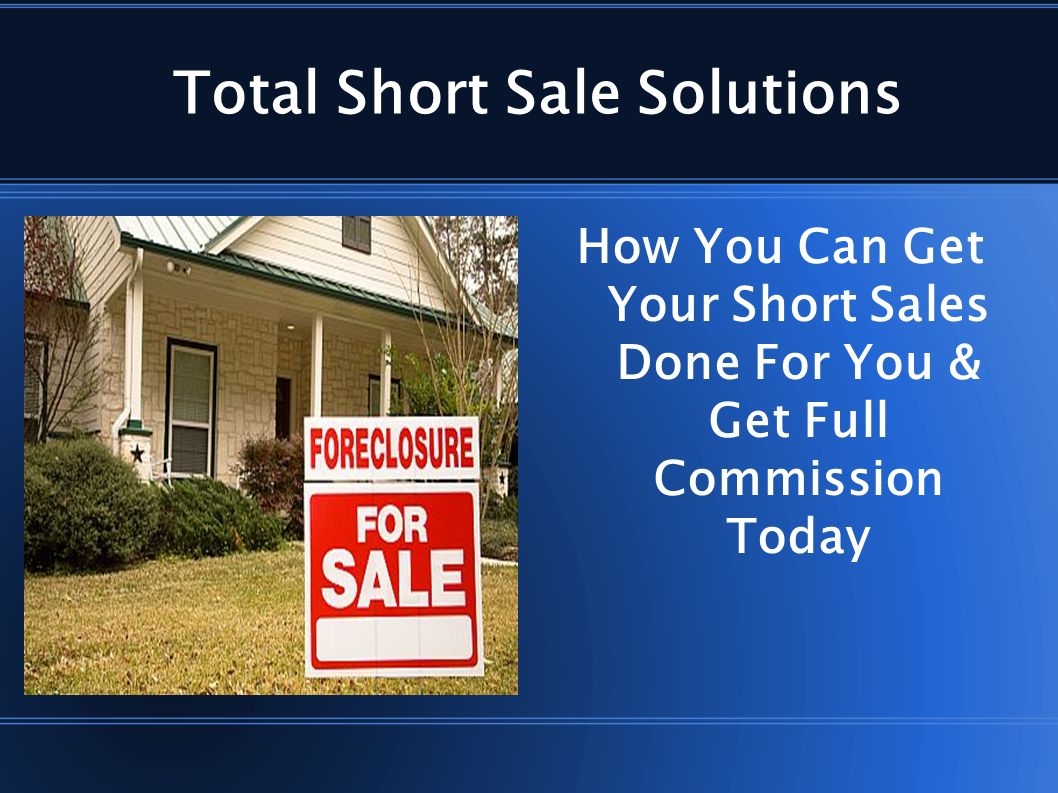 Total Short Sale Solutions How You Can Get Your Short Sales Done For You & Get Full Commission Today