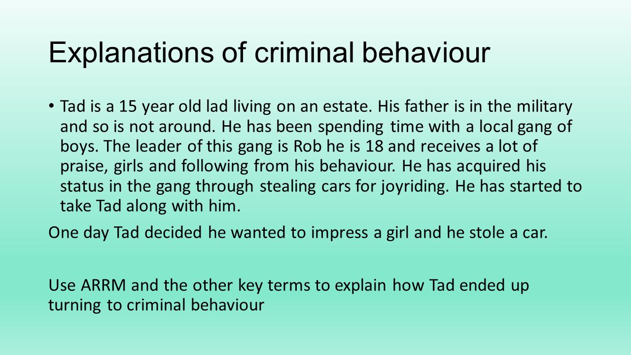 Explanations of criminal behaviour Tad is a 15 year old lad living on an estate.