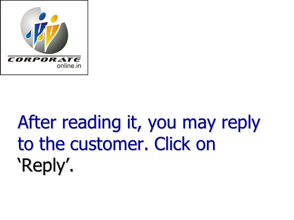 After reading it, you may reply to the customer. Click on ‘Reply’.