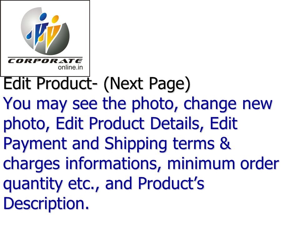 Edit Product- (Next Page) You may see the photo, change new photo, Edit Product Details, Edit Payment and Shipping terms & charges informations, minimum order quantity etc., and Product’s Description.
