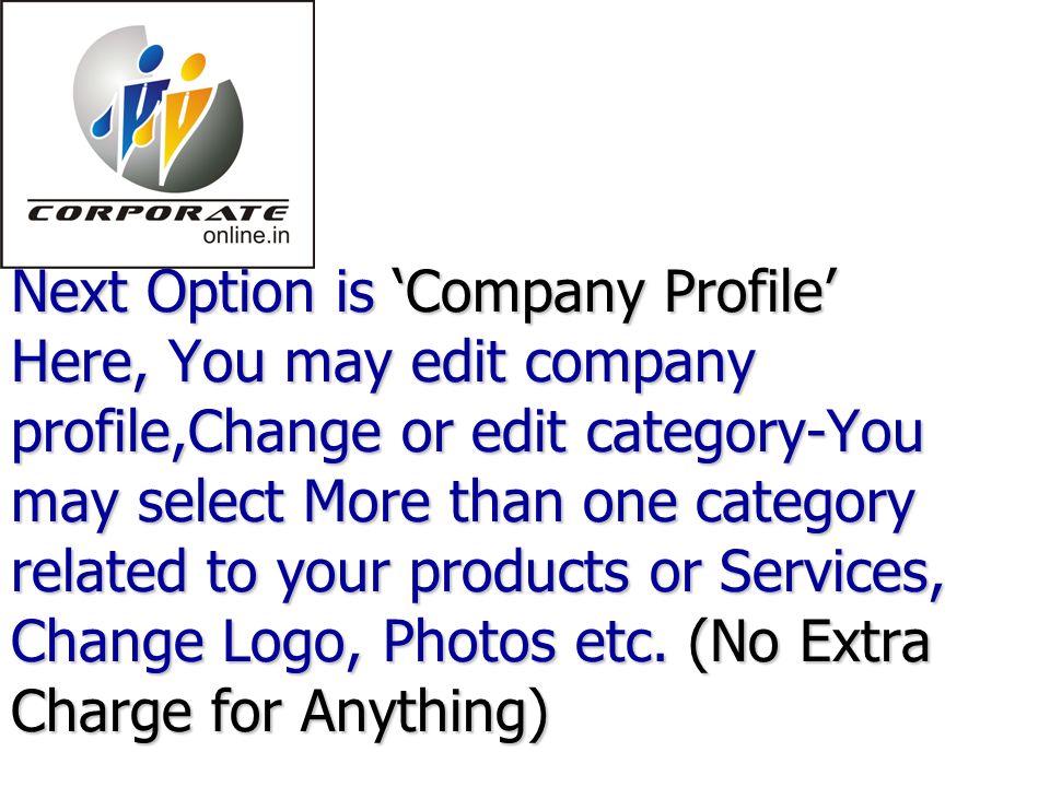 Next Option is ‘Company Profile’ Here, You may edit company profile,Change or edit category-You may select More than one category related to your products or Services, Change Logo, Photos etc.