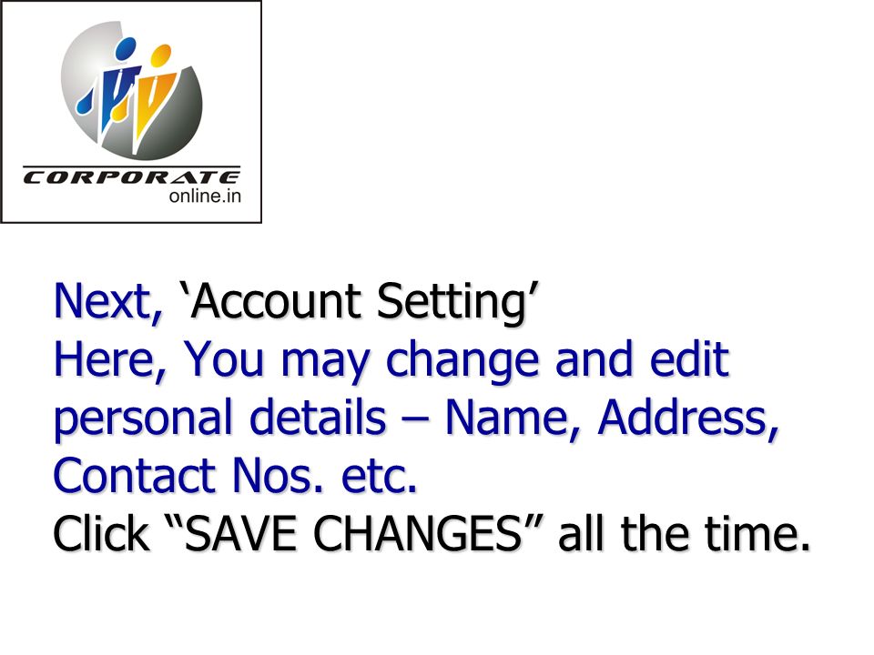 Next, ‘Account Setting’ Here, You may change and edit personal details – Name, Address, Contact Nos.