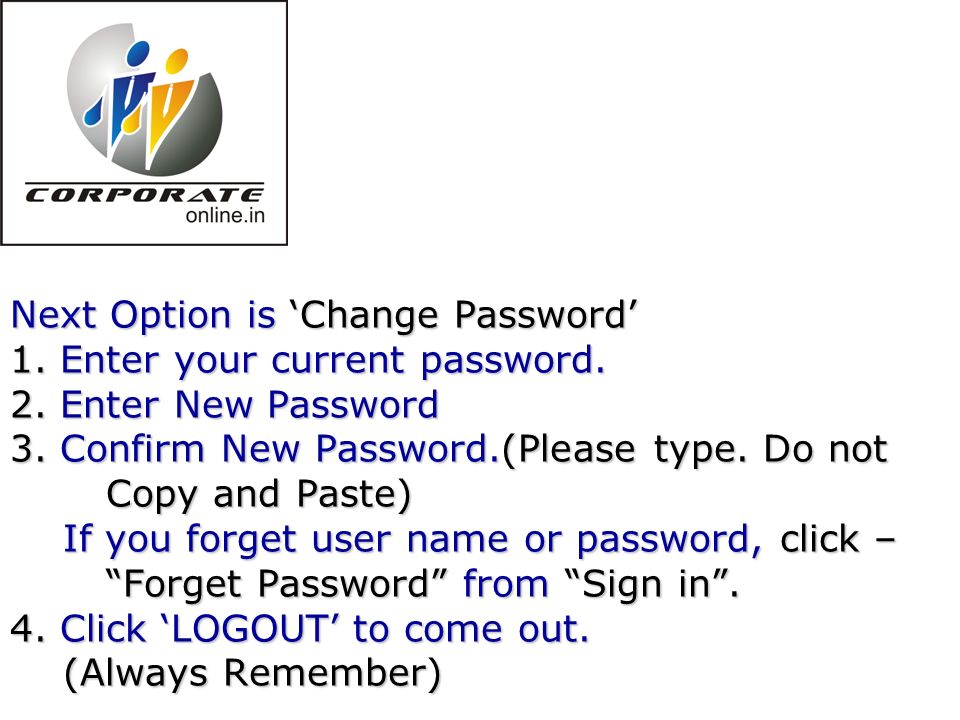 Next Option is ‘Change Password’ 1. Enter your current password.