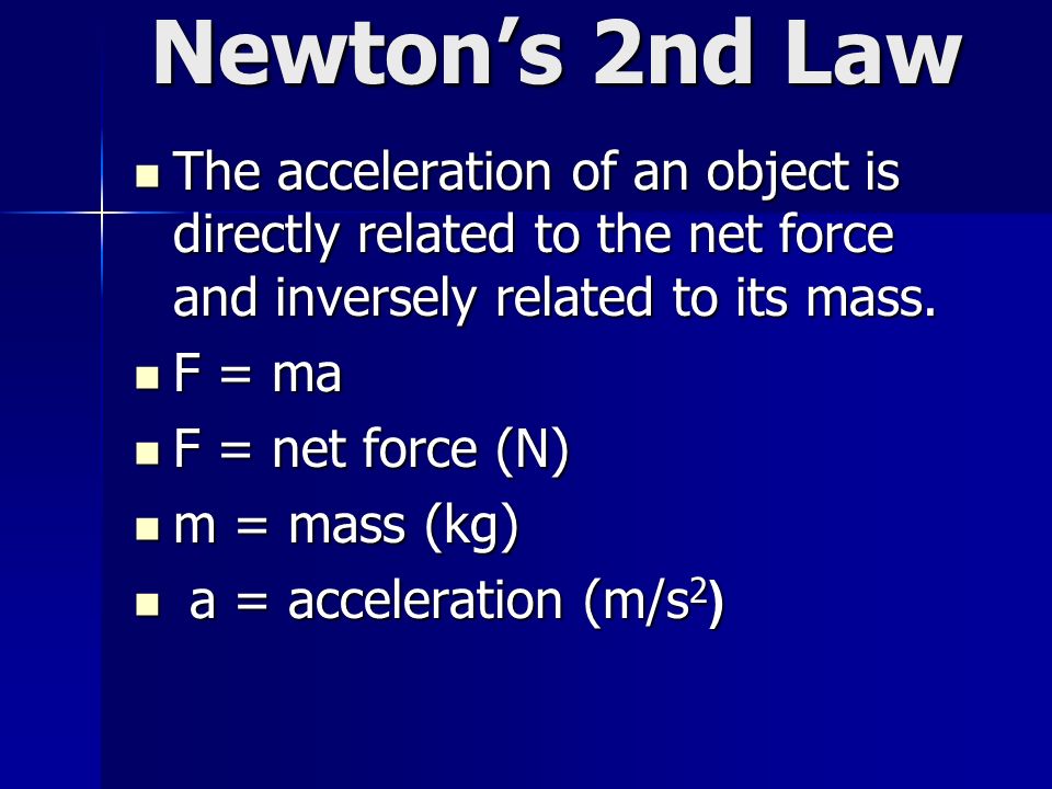 The acceleration of an object is directly related to the net force and inversely related to its mass.