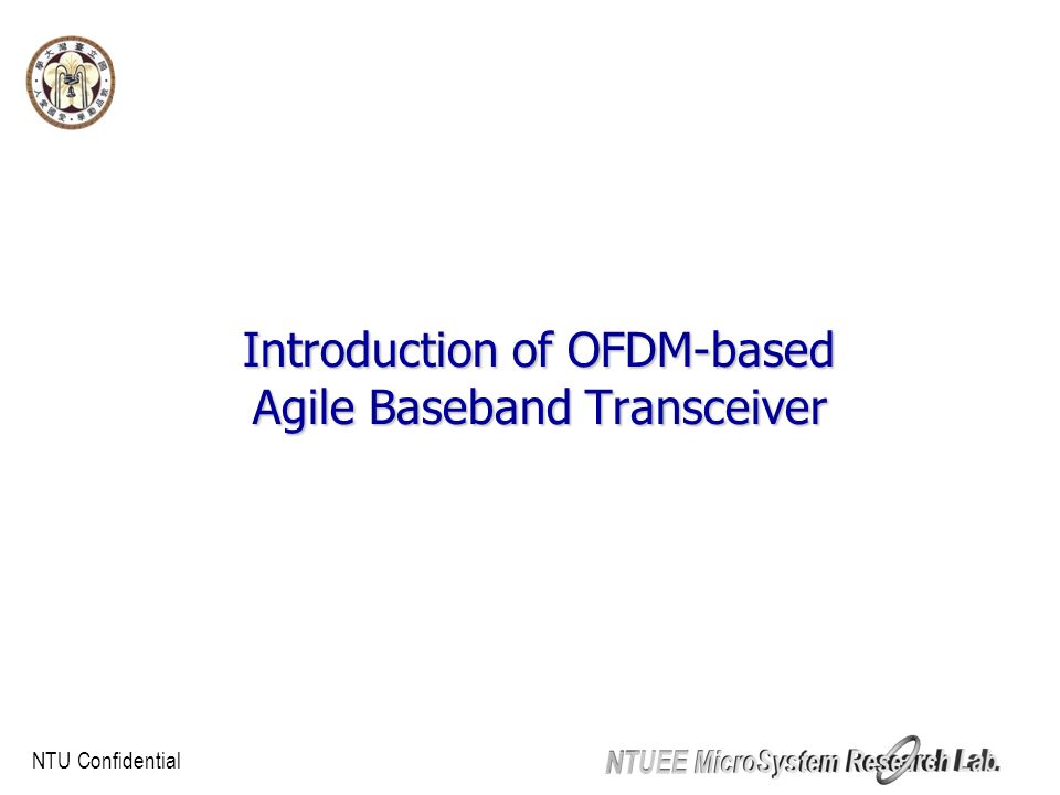 NTU Confidential Introduction of OFDM-based Agile Baseband Transceiver