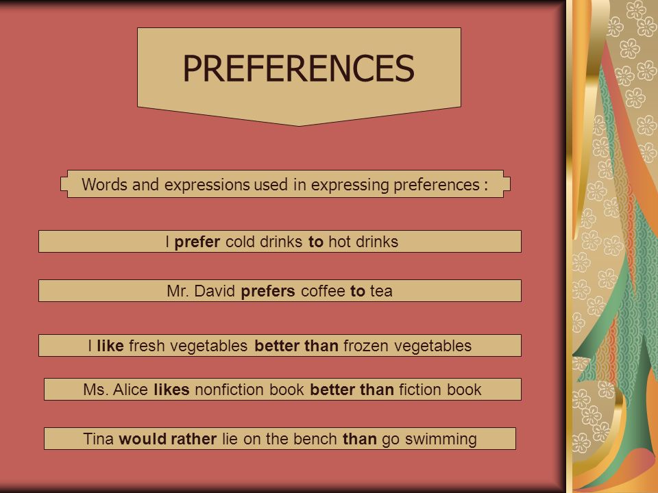 Words and expressions used in expressing preferences : PREFERENCES I prefer cold drinks to hot drinks Mr.
