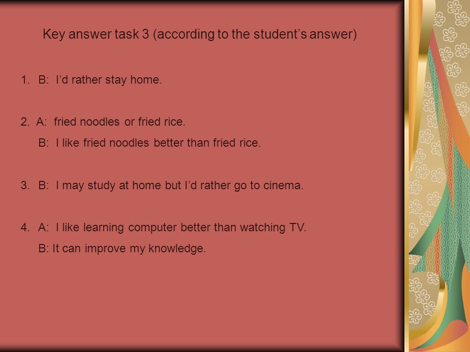 Key answer task 3 (according to the student’s answer) 1.B: I’d rather stay home.