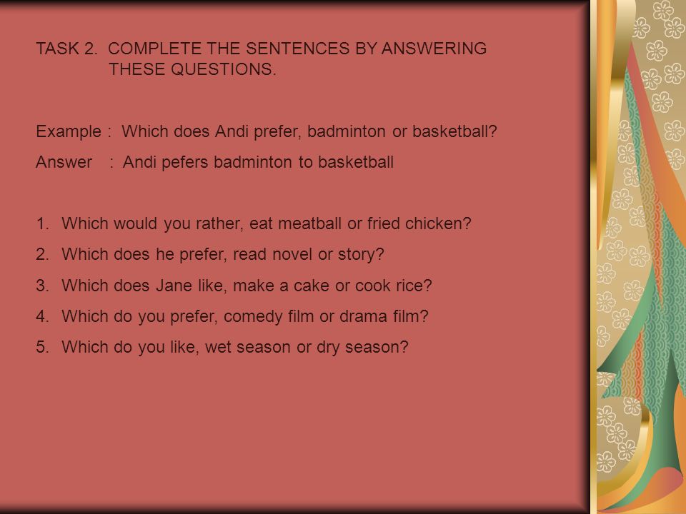 TASK 2. COMPLETE THE SENTENCES BY ANSWERING THESE QUESTIONS.