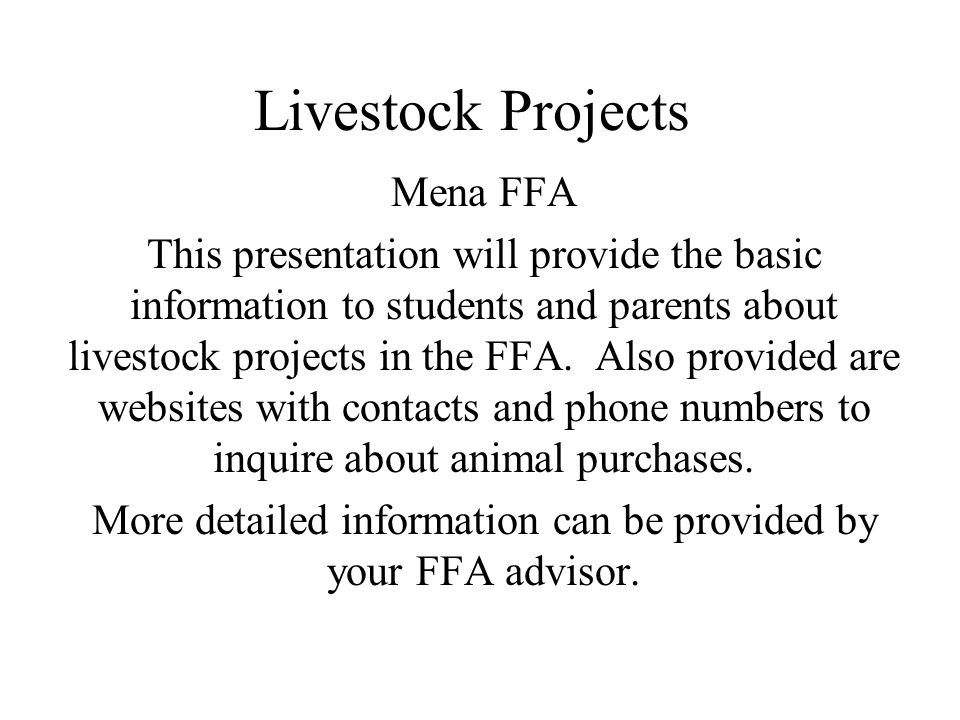 Livestock Projects Mena FFA This presentation will provide the basic information to students and parents about livestock projects in the FFA.