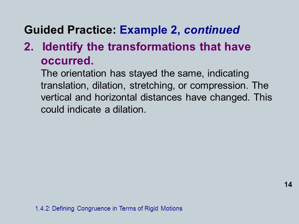 Guided Practice: Example 2, continued 2.Identify the transformations that have occurred.