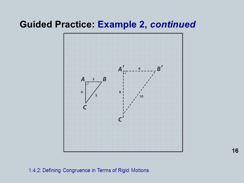 Guided Practice: Example 2, continued : Defining Congruence in Terms of Rigid Motions