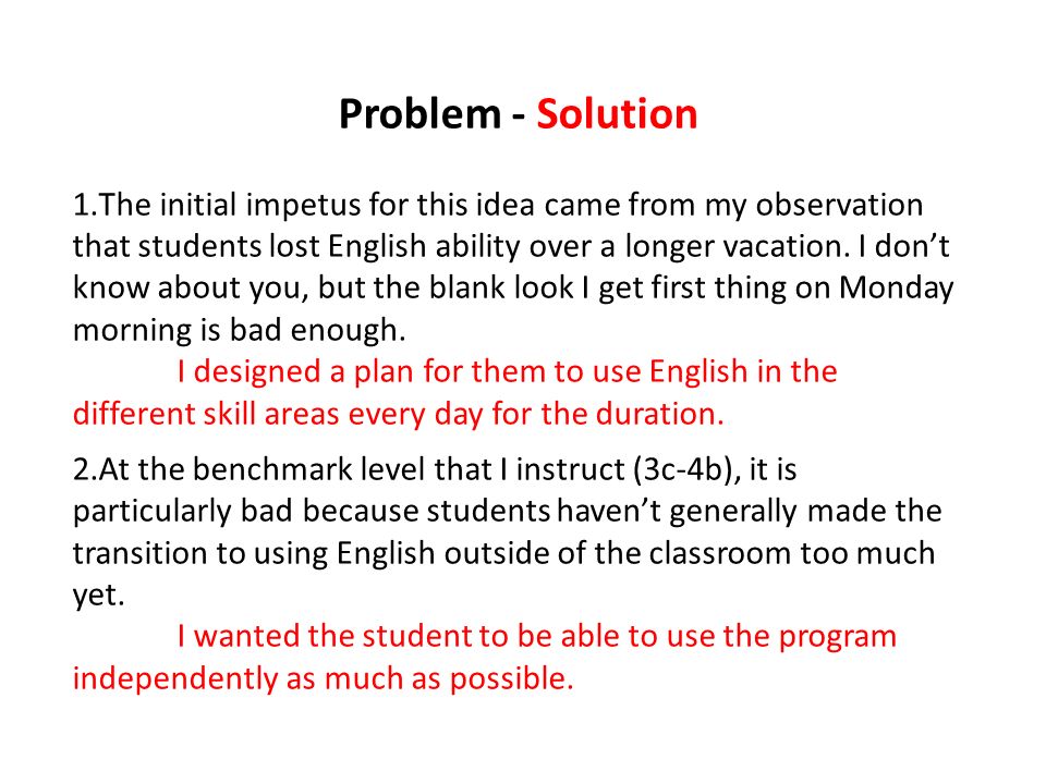 Problem - Solution 1.The initial impetus for this idea came from my observation that students lost English ability over a longer vacation.