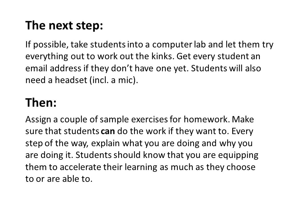 If possible, take students into a computer lab and let them try everything out to work out the kinks.