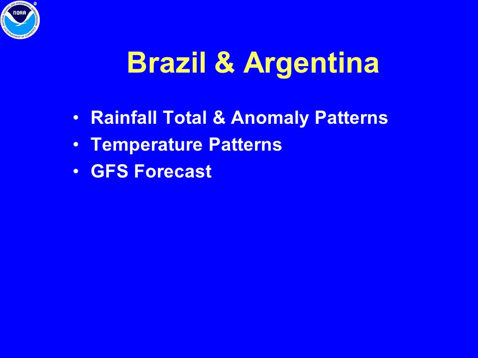 Brazil & Argentina Rainfall Total & Anomaly Patterns Temperature Patterns GFS Forecast