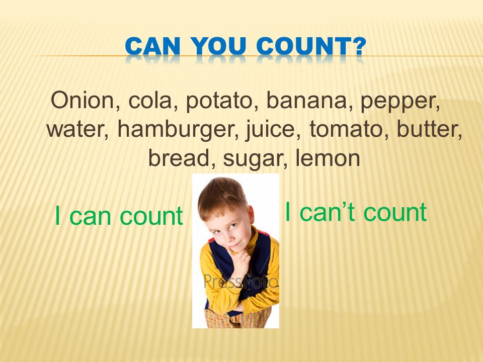 Onion, cola, potato, banana, pepper, water, hamburger, juice, tomato, butter, bread, sugar, lemon I can count I can’t count