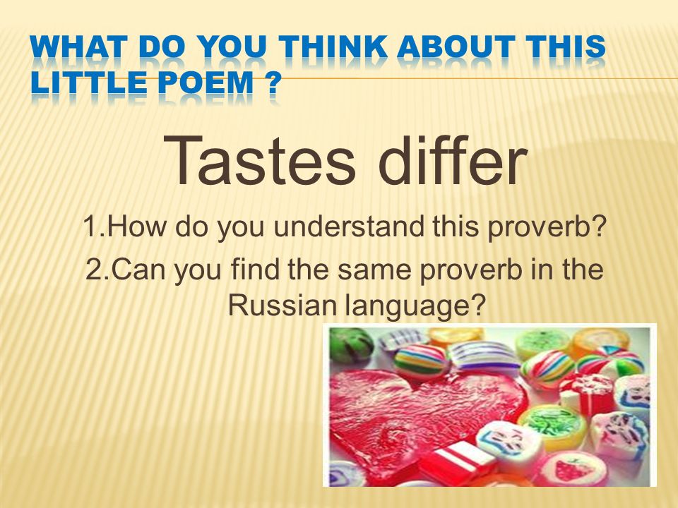 Tastes differ 1.How do you understand this proverb.