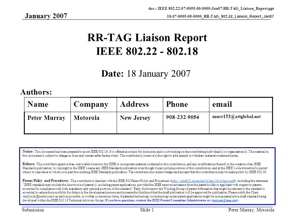 doc.: IEEE Jan07-RR-TAG_Liaison_Report.ppt _RR-TAG_802.22_Liaison_Report_Jan07 Submission January 2007 Peter Murray, MotorolaSlide 1 RR-TAG Liaison Report IEEE Notice: This document has been prepared to assist IEEE