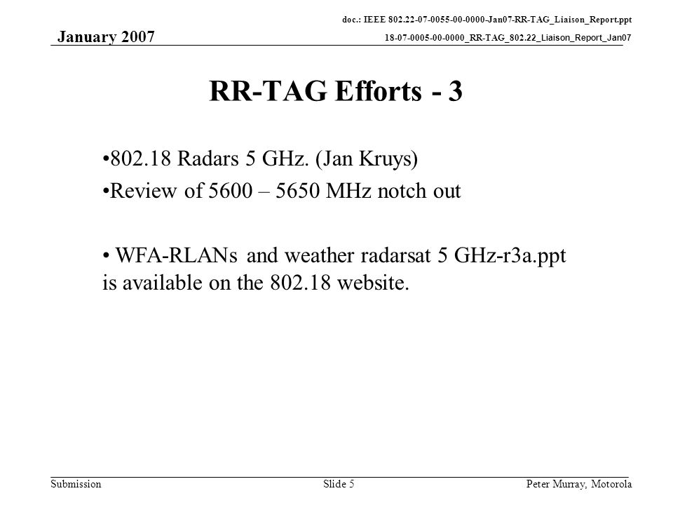 doc.: IEEE Jan07-RR-TAG_Liaison_Report.ppt _RR-TAG_802.22_Liaison_Report_Jan07 Submission January 2007 Peter Murray, MotorolaSlide 5 RR-TAG Efforts Radars 5 GHz.