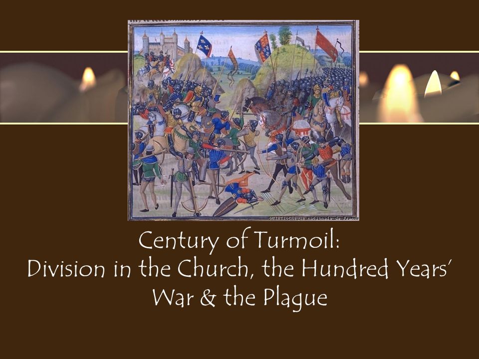 Century of Turmoil: Division in the Church, the Hundred Years’ War & the Plague