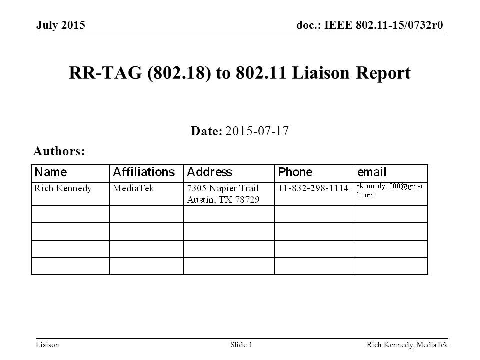 doc.: IEEE /0732r0 Liaison July 2015 Rich Kennedy, MediaTekSlide 1 RR-TAG (802.18) to Liaison Report Date: Authors: