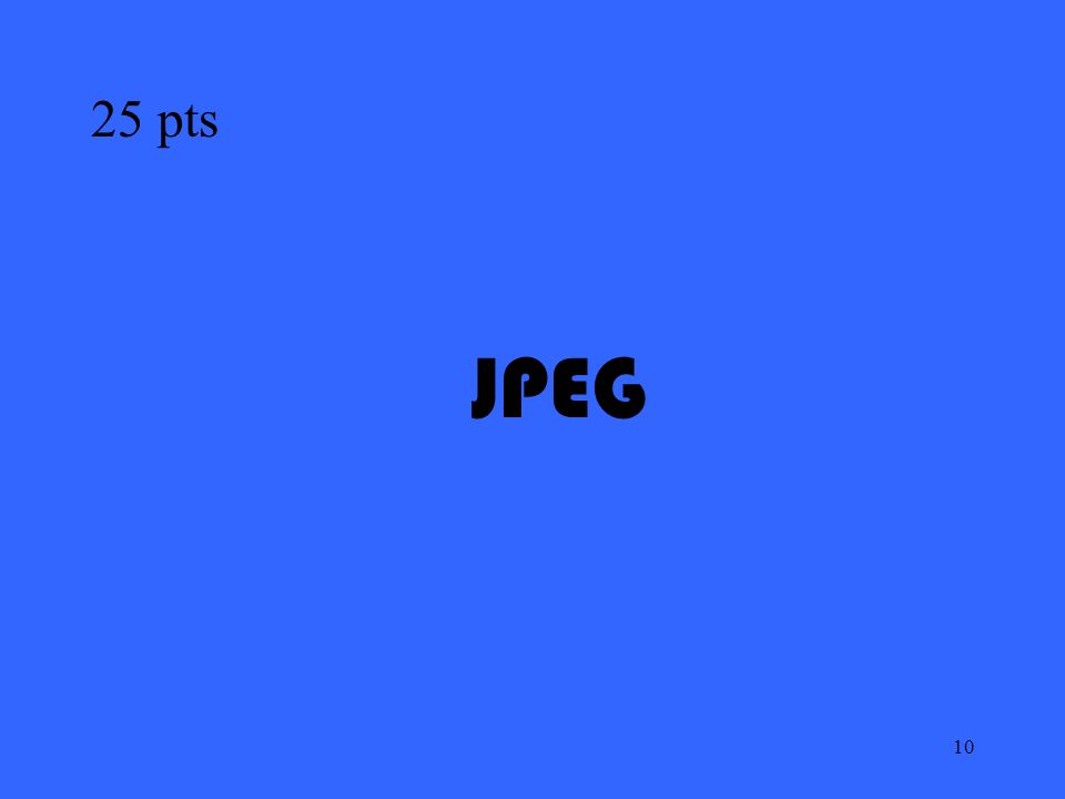 10 JPEG 25 pts