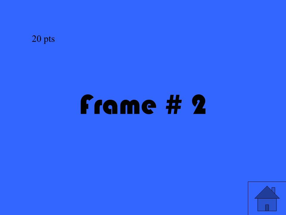 29 Frame # 2 20 pts