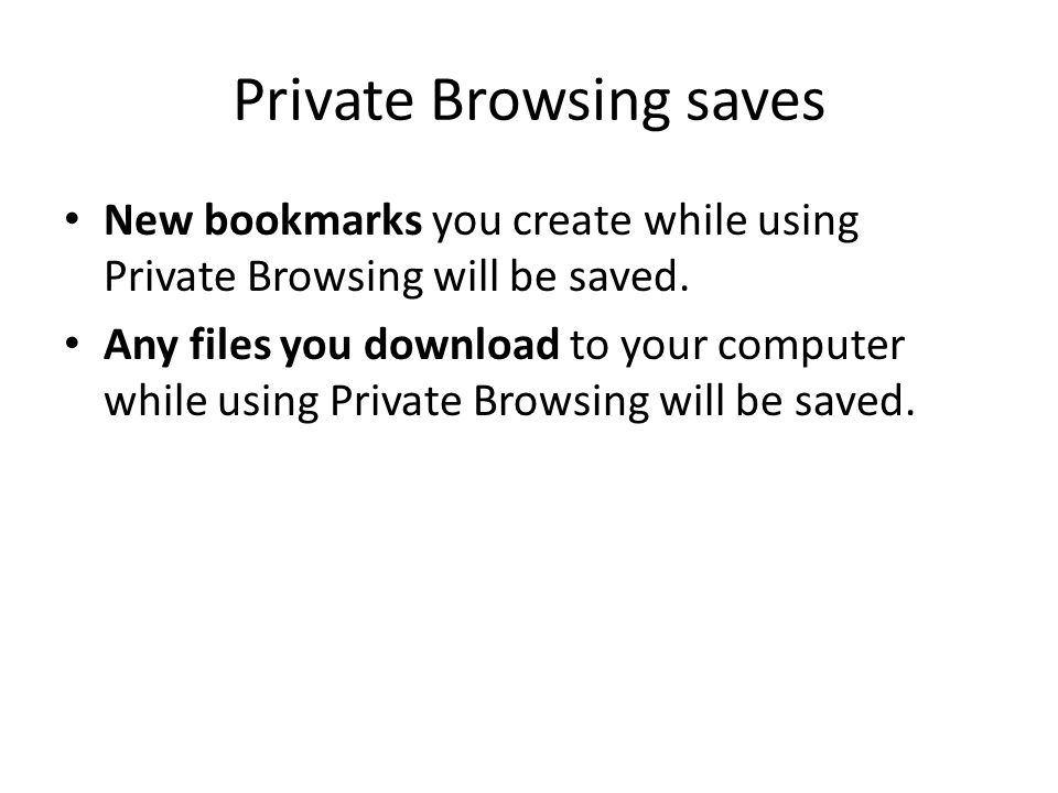 Private Browsing saves New bookmarks you create while using Private Browsing will be saved.