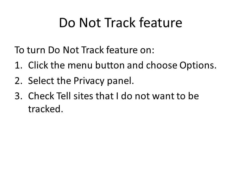 Do Not Track feature To turn Do Not Track feature on: 1.Click the menu button and choose Options.