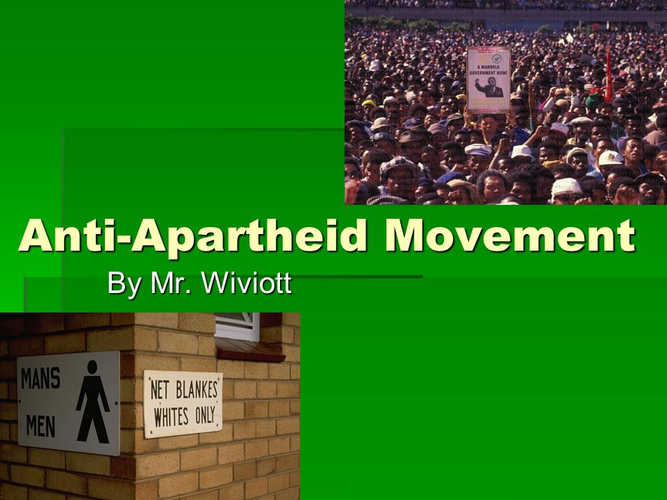 Anti-Apartheid Movement By Mr. Wiviott