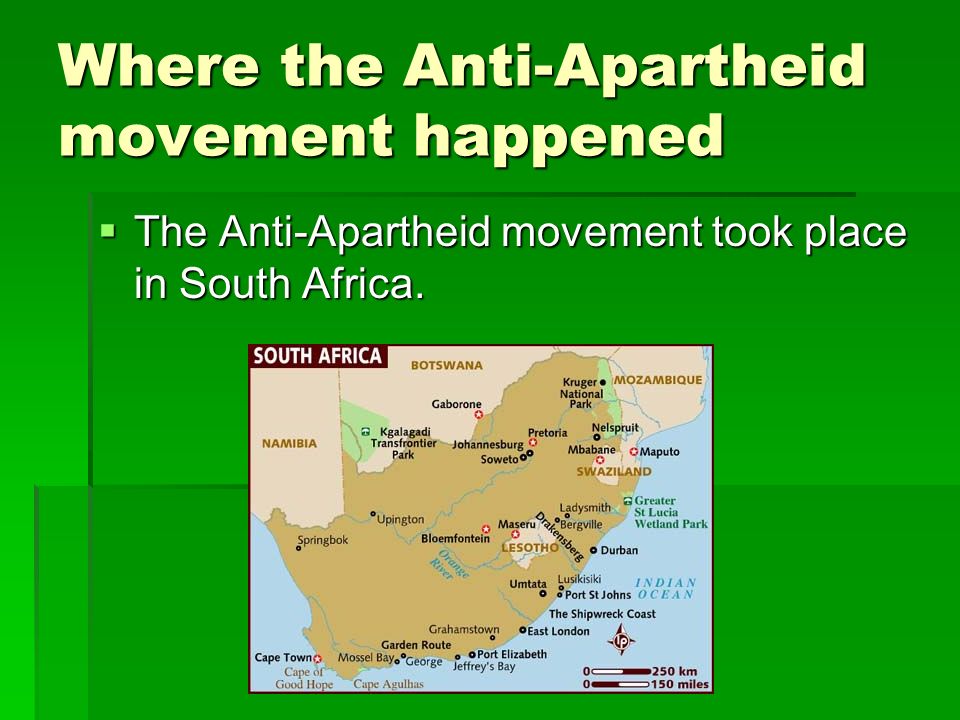 Where the Anti-Apartheid movement happened  The Anti-Apartheid movement took place in South Africa.
