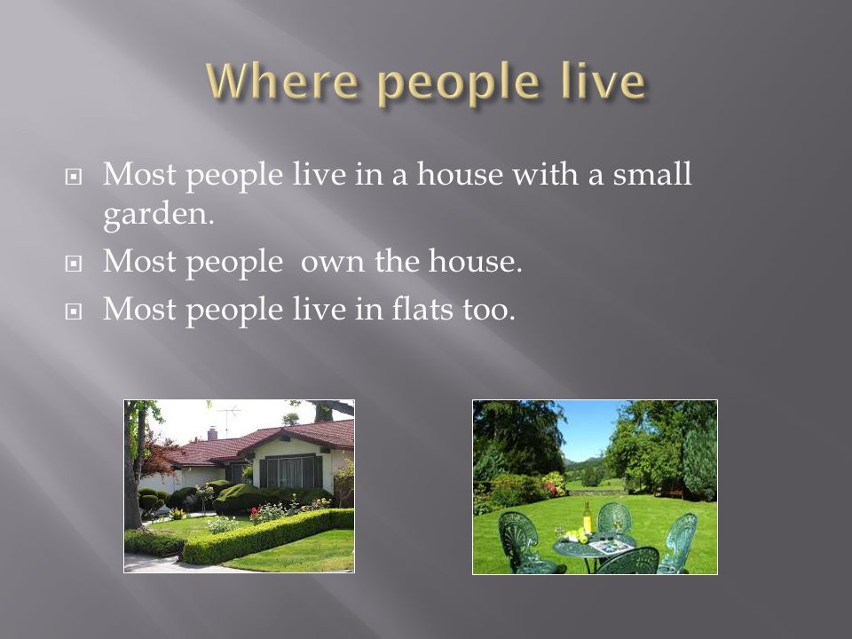  Most people live in a house with a small garden.