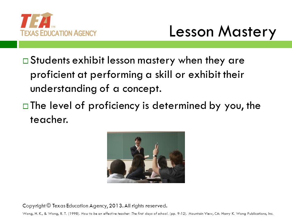 Lesson Mastery  Students exhibit lesson mastery when they are proficient at performing a skill or exhibit their understanding of a concept.