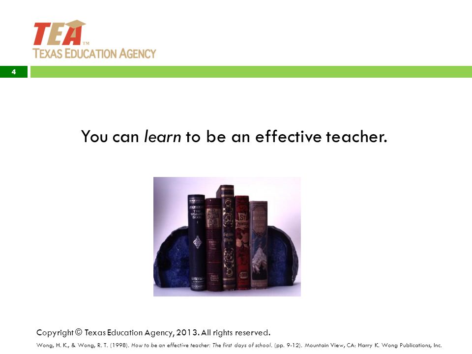 You can learn to be an effective teacher. Copyright © Texas Education Agency,