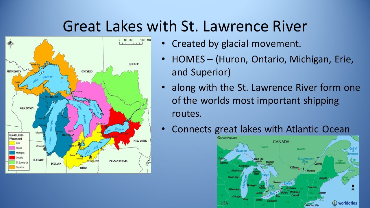 Great Lakes with St. Lawrence River Created by glacial movement.