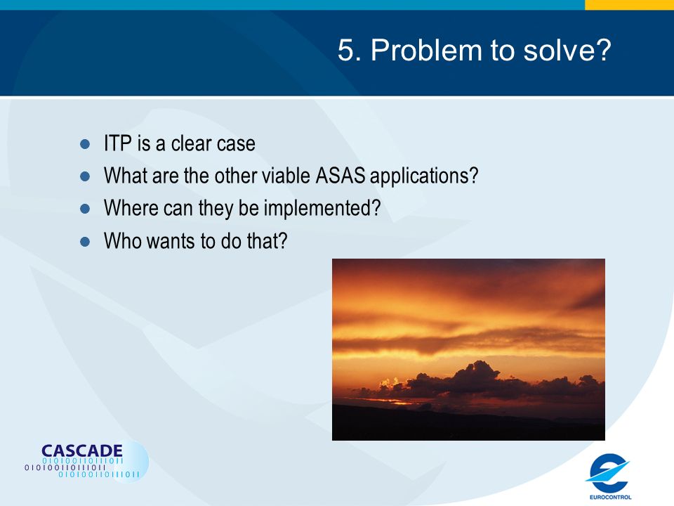 5. Problem to solve. ITP is a clear case What are the other viable ASAS applications.