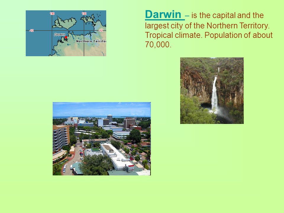 Darwin – is the capital and the largest city of the Northern Territory.