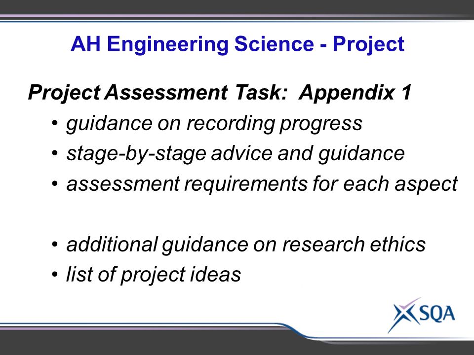 AH Engineering Science - Project Project Assessment Task: Appendix 1 guidance on recording progress stage-by-stage advice and guidance assessment requirements for each aspect additional guidance on research ethics list of project ideas